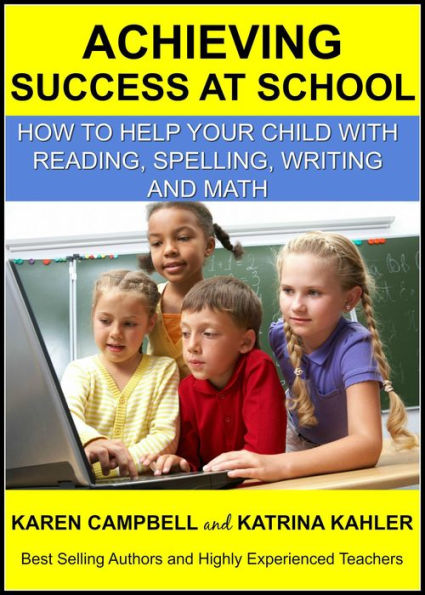 Achieving Success at School: How to Help Your Child With Reading, Spelling, Writing and Math (Positive Parenting, #6)