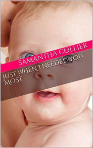 Title: Just When I Needed You Most, Author: Samantha Collier