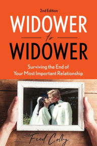 Title: Widower to Widower: Surviving the End of Your Most Important Relationship, Author: Fred Colby