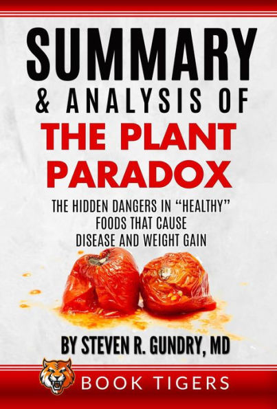 Barnes and Noble Summary and Analysis of The Plant Paradox: The Hidden Dangers in "Healthy" Foods That Cause and Weight Gain by Dr. Steven R. Gundry (Book Tigers Health and Diet