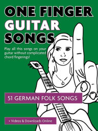 Title: One Finger Guitar Songs - 51 german Folk Songs + Videos & Downloads Online, Author: Reynhard Boegl