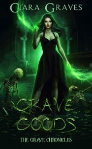 Title: Grave Goods (The Grave Chronicles, #4), Author: Ciara Graves