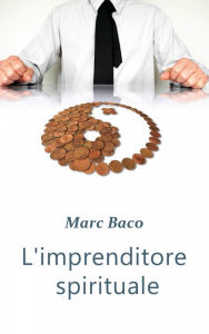 Title: L'imprenditore spirituale, Author: Marc Baco