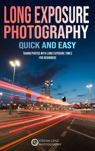 Title: Long Exposure Photography Quick and Easy, Author: Stefan Lenz
