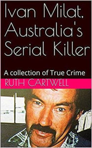 Title: Ivan Milat, Australia's Serial Killer, Author: Ruth Cartwell