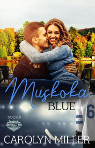 Title: Muskoka Blue (Original Six Hockey Romance Series, #6), Author: Carolyn Miller