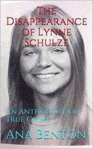Title: The Disappearance of Lynne Schulze, Author: Ana Benson
