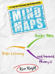 Title: Mind Maps: Quicker Notes, Better Learning, and Improved Memory 3.0 (Mind Hack, #4), Author: Kam Knight