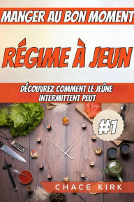 Title: Régime à jeun : manger au bon moment : découvrez comment le jeûne intermittent peut, Author: Chace Kirk