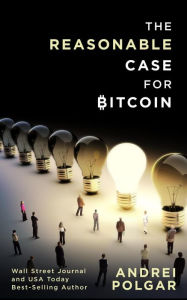 Title: The Reasonable Case for Bitcoin, Author: Andrei Polgar