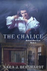 Title: The Chalice (Behind Blue Eyes, #6), Author: Sara J. Bernhardt