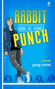 Title: Rabbit Punch: Bring the Thunder, Author: Greg Cmiel