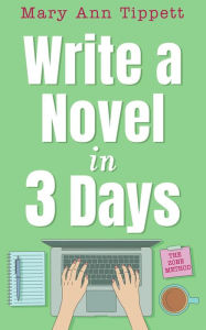 Title: Write A Novel In 3 Days, Author: Mary Ann Tippett