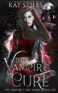 Title: The Vampire Cure (The Vampire Cure Series), Author: Kat Stiles