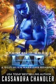 Title: Lar: A Scifi Alien Warriors Romance (Cygnian 7, #3), Author: Cassandra Chandler