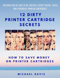 Title: 12 Dirty Printer Cartridge Secrets, Author: Michael Davis