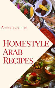 Title: Homestyle Arab Recipes, Author: Amina Suleiman