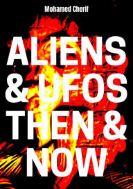 Title: Aliens & UFOs Then & Now, Author: Mohamed Cherif