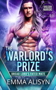 Title: The Warlord's Prize (Khuldun Warriors), Author: Emma Alisyn