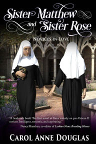 Title: Sister Matthew and Sister Rose: Novices in Love, Author: Carol Douglas