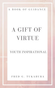 Title: A Gift Of Virtue (Youth Inspirational), Author: Fred Tukabura