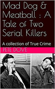 Title: Mad Dog & Meatball : A Tale of Two Serial killers, Author: Pete Dove