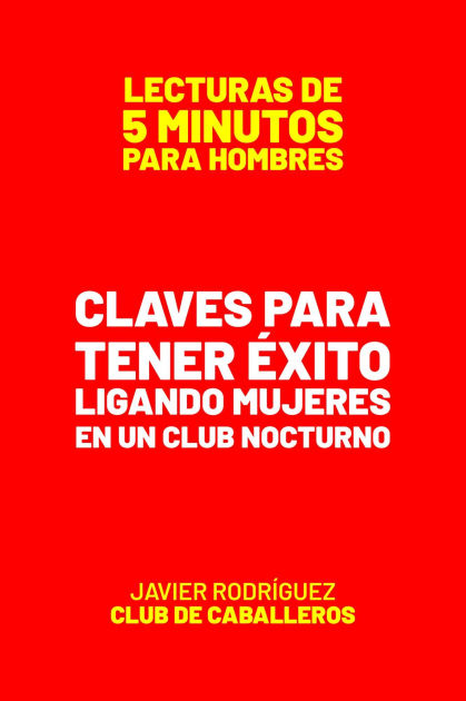 Claves Para Tener Éxito Ligando Mujeres En Un Club Nocturno (Lecturas De 5  Minutos Para Hombres, #66) by Javier Rodríguez | eBook | Barnes & Noble®