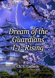 Title: Dream of the Guardians I-1: Rising, Author: Ch. E. Gallardo