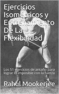 Title: Ejercicios Isométricos y Entrenamiento De La Flexibilidad, Author: Rahul Mookerjee