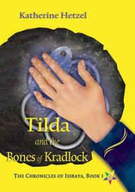 Title: Tilda and the Bones of Kradlock (The Chronicles of Issraya, #3), Author: Katherine Hetzel