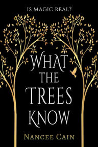 Title: What the Trees Know, Author: Nancee Cain