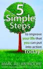 Five Simple Steps to Improve Your Life that You Can Put Into Action Today!