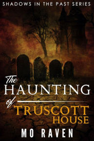 Title: The Haunting of Truscott House (Shadows in the Past, #1), Author: Mo Raven