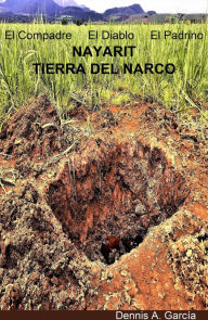 Title: El Compadre, El Diablo, El Padrino Nayarit, tierra del narco, Author: Dennis A. García