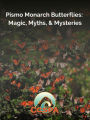 Pismo Monarch Butterflies: Magic, Myths, & Mysteries