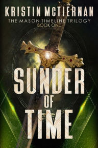 Title: Sunder of Time (Mason Timeline, #1), Author: Kristin McTiernan