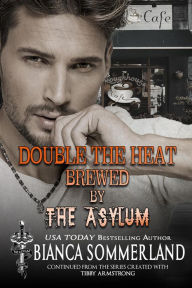 Title: Double the Heat Brewed by The Asylum (The Asylum Fight Club Book 12), Author: Bianca Sommerland