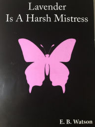 Title: Lavender Is A Harsh Mistress (The Lavender Trilogy, #1), Author: E. B. WATSON