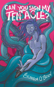 Title: Can You Sign My Tentacle?, Author: Brandon O'Brien