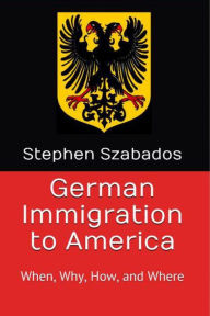 Title: German Immigration to America, Author: Stephen Szabados