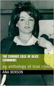 Title: The Curious Case of Alice Crimmins, Author: Ana Benson