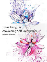 Title: Trans Kung Fu: Awakening Self-Acceptance, Author: Ashley Adamson