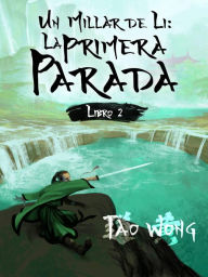 Title: Un Millar de Li: La Primera Parada, Author: Tao Wong