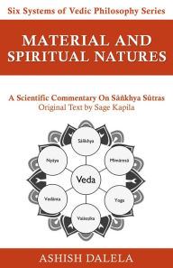 Title: Material and Spiritual Natures: A Scientific Commentary on Sañkhya Sutras (Six Systems of Vedic Philosophy, #3), Author: Ashish Dalela