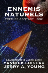 Title: Ennemis Naturels Premier Contact : 2081 (L'Evidence de la Guerre, #1), Author: Jerry A Young