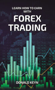 Title: Learn How to Earn with Forex Trading, Author: Donald Keyn