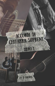 Title: Accordi di Chitarra Supremi, Author: D Brown