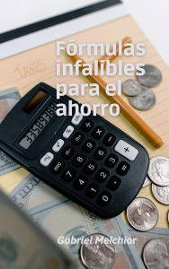 Title: Formulas infalibles para el ahorro, Author: GABRIEL MELCHIOR