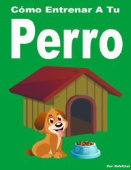 Title: Cómo Entrenar A Tu Perro, Author: RafoVital