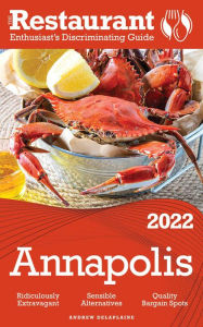 Title: 2022 Annapolis - The Restaurant Enthusiast's Discriminating Guide, Author: Andrew Delaplaine